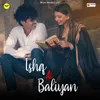 About Ishq Di Baliyan Song