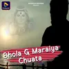 About Bhola G Maraiya Chuata Song