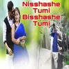 About Nisshashe Tumi Bisshashe Tumi Song