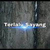 Terlalu Sayang