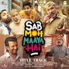 About Sab Moh Maaya Hai (Title Track) Song