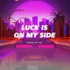 About Luck Is On My Side Song