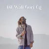 Dil Wali Gori CG