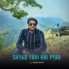 About Shyad Yahi Hai Pyar Song