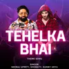 About Tehelka Bhai Song