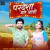 About Pardesha Mat Javo Song