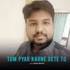 About Tum Pyar Karne Dete To Song