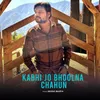 About Kabhi Jo Bhoolna Chahun Song