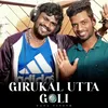 About Girukal Utta Goli Song