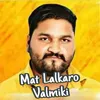 About Mat Lalkaro Valmiki Song