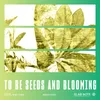 TO BE SEEDS AND BLOOMING