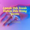 About Lamak Dek Awak Katuju Dek Urang Remix Song