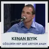 About Gözlerim hep seni arıyor anam Song