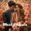 About Dhola Sanu Song