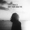 About Dont Think About Me Song