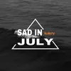 About Sad in July Song