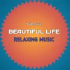 Beautiful Life Relaxing music
