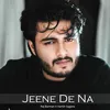 About Jeene De Na Song