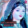 About LAL CHINRIYA MAIYA KI Song