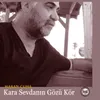 About Kara Sevdanın Gözü Kör Song