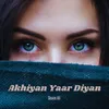 About Akhiyan Yaar Diyan Song