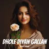 About Dhole Diyan Gallan Song