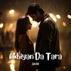 About Akhiyan Da Tara Song