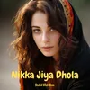 About Nikka Jiya Dhola Song