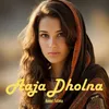 About Aaja Dholna Song
