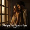 About Mukke Na Rosay Tere Song