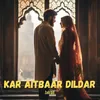 About Kar Aitbaar Dildar Song