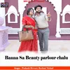 Banna Sa Beauty parlour chalu