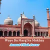 Waye Da Marg Na Makhay