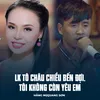 About LK Tô Châu Chiều Bến Đợi, Tôi Không Còn Yêu Em Song
