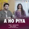 About A Ho Piya Song