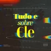 About Tudo É Sobre Ele Song