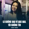 About LK Không Đau Vì Quá Đau, Tôi Không Tin Song