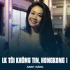 About LK Tôi Không Tin, HongKong 1 Song