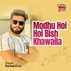 About Modhu Hoi Hoi Bish Khawaila Song