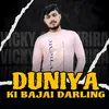 About Duniya Ki Bajai Darling Song