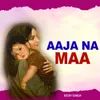 About Aaja Na Maa Song