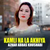 About Kamli Na La Akhiya Song