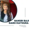 About Bansri Baji Garh Mathura Song