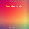 About Pyar Kiya Hu Me Song