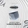 About LOKE BOLE Song