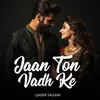 About Jaan Ton Vadh Ke Song