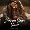 About Sheran Jehe Yaar Song