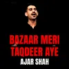 About Bazaar Meri Taqdeer Aye Song