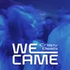 About WE CAME Song