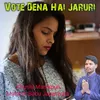 About Vote Dena Hai Jaruri Song